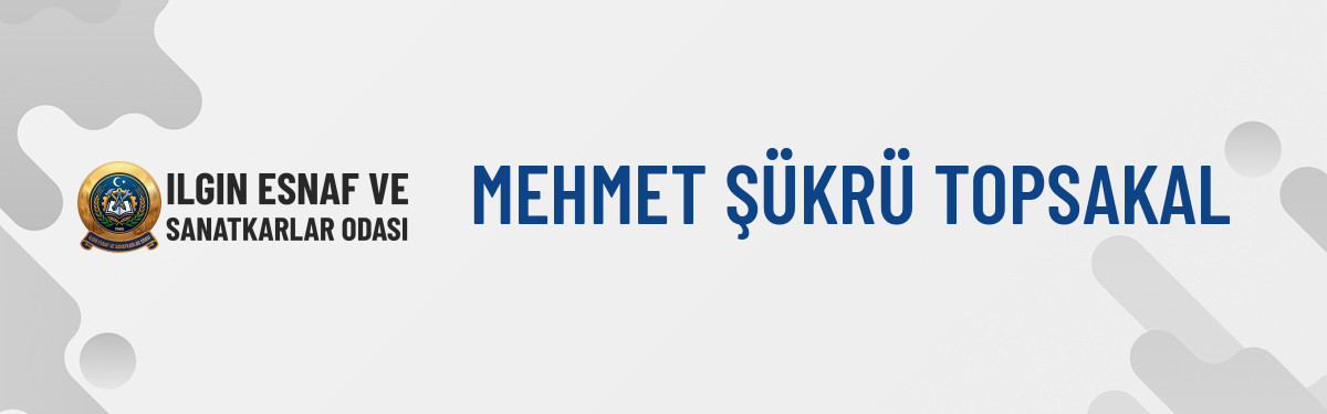 MEHMET ŞÜKRÜ TOPSAKAL